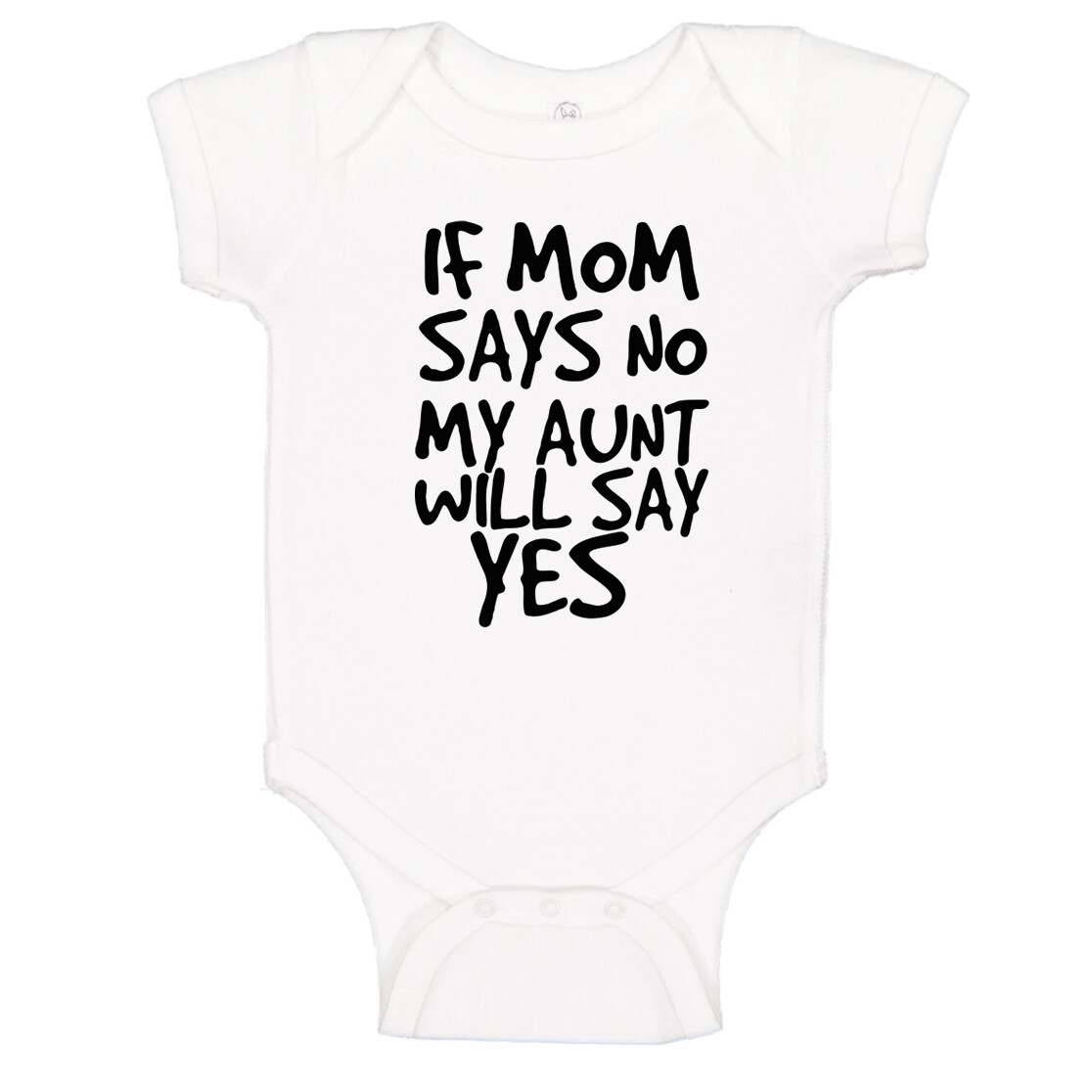 If Mom Says No My Aunt Will Say Yes Printed Gift Baby Suit Unisex One Piece